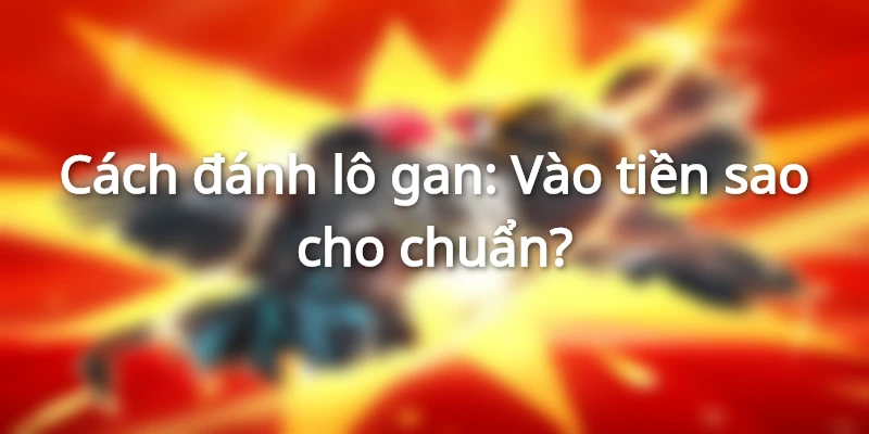cach-danh-lo-gan-vao-tien-sao-cho-chuan