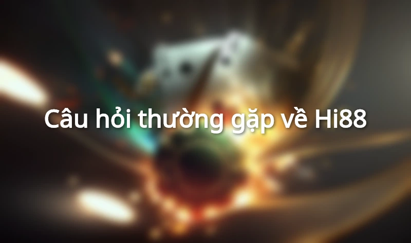 Câu hỏi thường gặp Hi88
