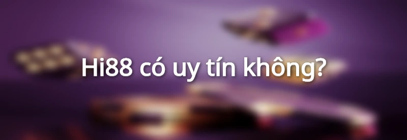 Hi88 có uy tín không?
