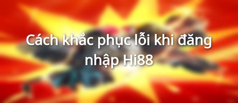 Hướng dẫn đăng nhập Hi88 khi bị chặn
