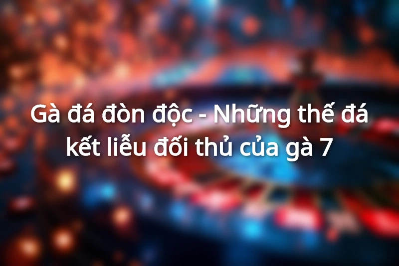 Cách huấn luyện gà đá đòn độc