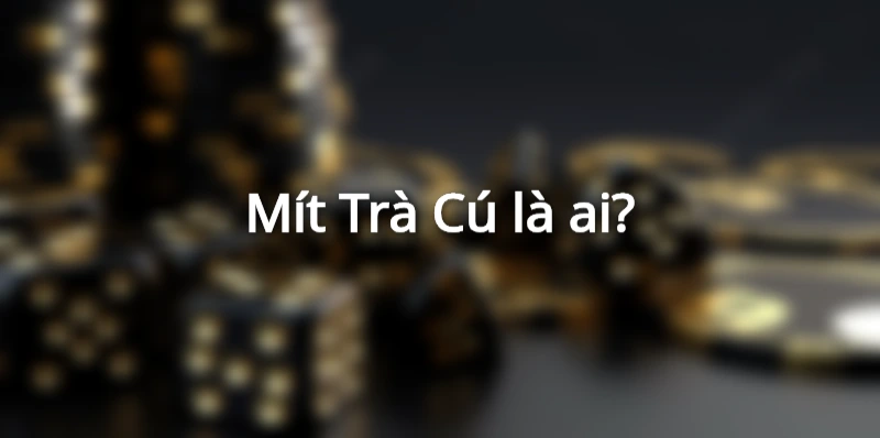 Mít Trà Cú là ai?