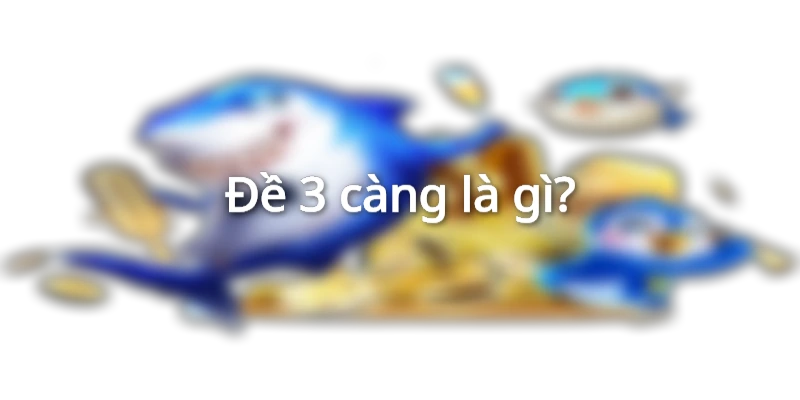 tim-hieu-ve-de-3-cang-la-gi