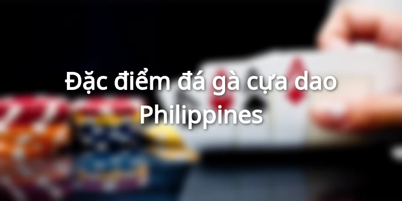 dac-diem-da-ga-cua-dao-philippines