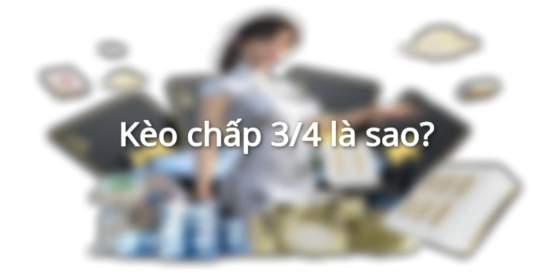 keo-chap-3-4-trai-la-sao