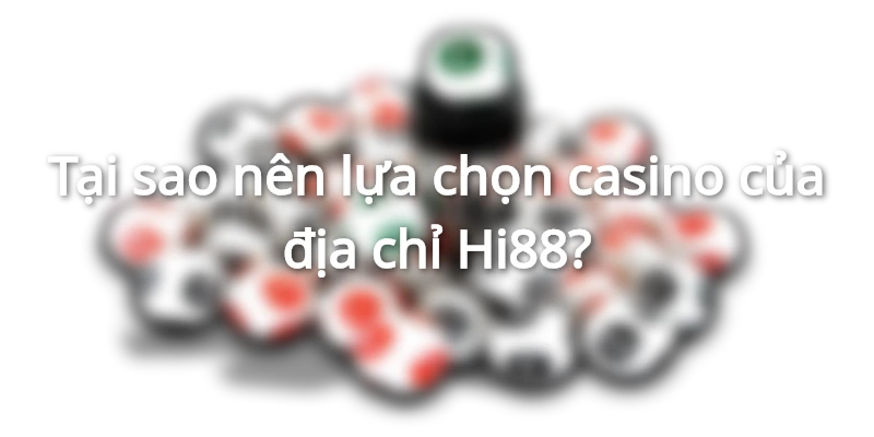 Casino Hi88 có nhiều ưu điểm