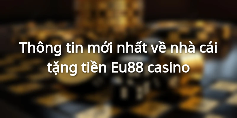 eu88-co-uy-tin-khong-review-ve-nha-cai-eu-88-casino