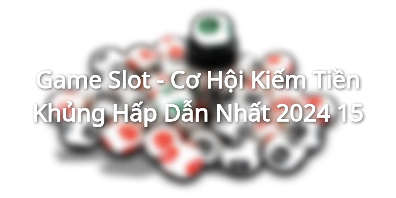 Slot game là trò chơi cá cược đổi thưởng hot hit nhất hiện nay