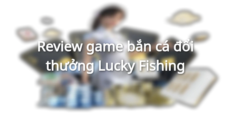review-game-lucky-fishing