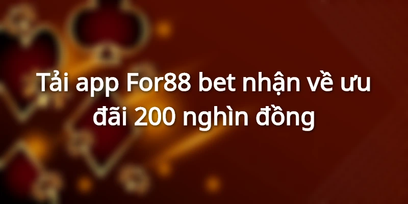tai-app-for88-nhan-ve-uu-dai-200-nghin-dong