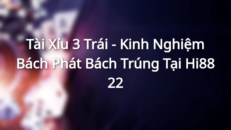 Trang chủ về loại hình cá cược tài xỉu 3 trái tại Hi88
