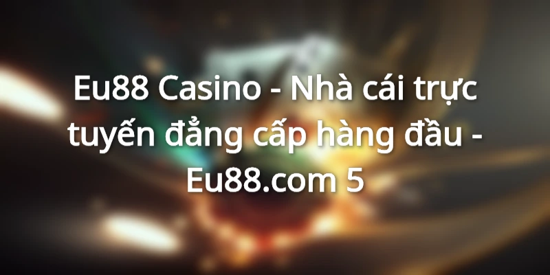 thong-tin-moi-nhat-ve-eu88-casino