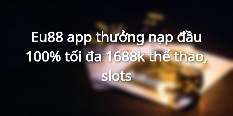 thuong-nap-dau-100-cho-the-thao-va-slots-game-len-den-1688k