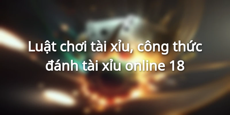 cong-thuc-danh-tai-xiu-online-mang-lai-hieu-qua-cao