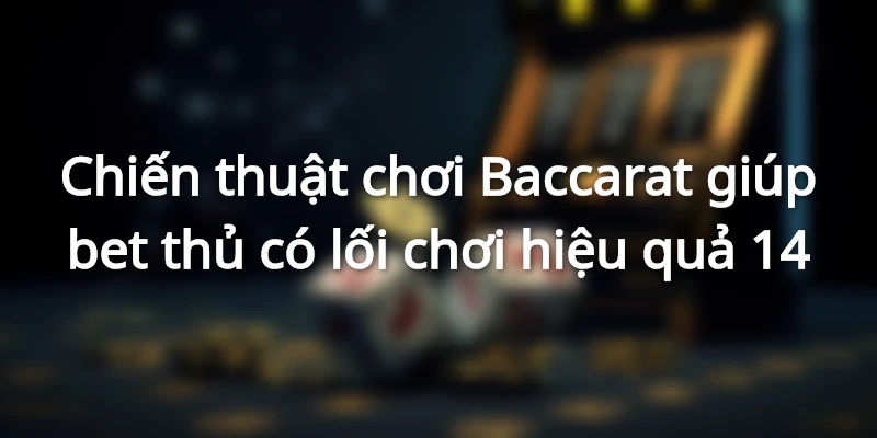 tong-hop-chien-thuat-choi-baccarat